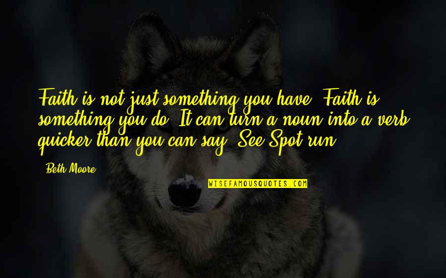Can You Run It Quotes By Beth Moore: Faith is not just something you have. Faith Can You Run It Quotes By Beth Moore: Faith is not just something you have. Faith