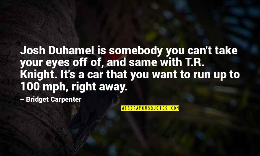 Can You Run It Quotes By Bridget Carpenter: Josh Duhamel is somebody you can't take your Can You Run It Quotes By Bridget Carpenter: Josh Duhamel is somebody you can't take your