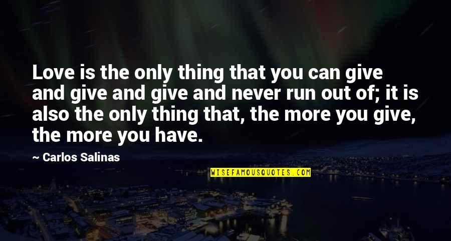 Can You Run It Quotes By Carlos Salinas: Love is the only thing that you can