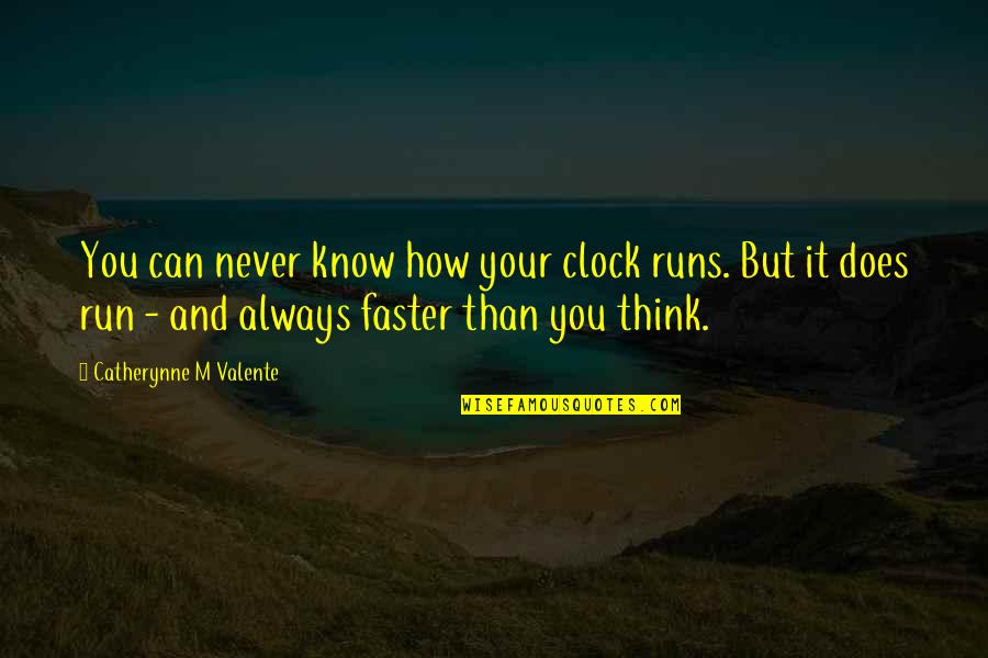 Can You Run It Quotes By Catherynne M Valente: You can never know how your clock runs. Can You Run It Quotes By Catherynne M Valente: You can never know how your clock runs.