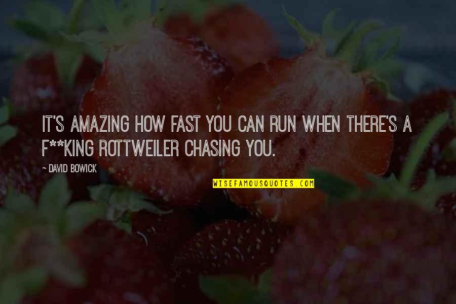 Can You Run It Quotes By David Bowick: It's amazing how fast you can run when