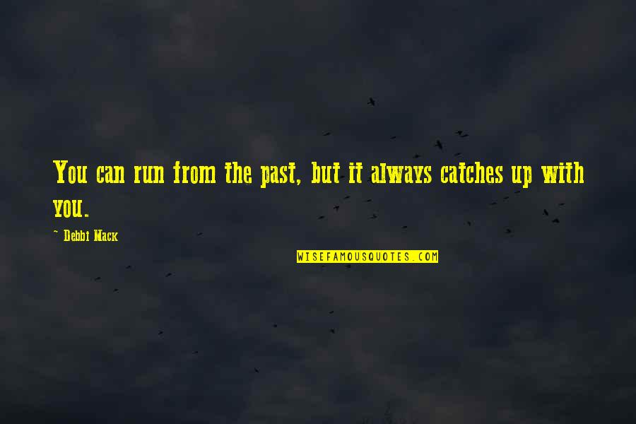 Can You Run It Quotes By Debbi Mack: You can run from the past, but it