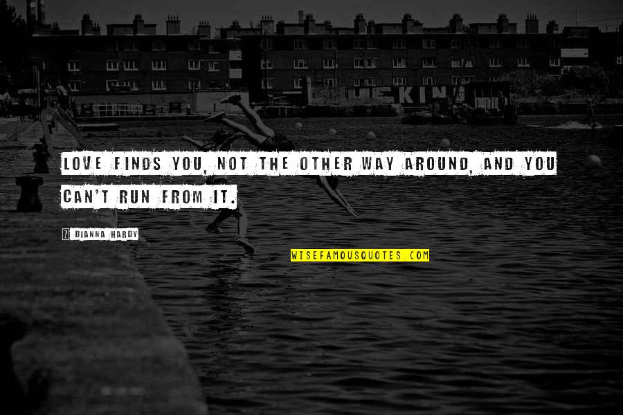 Can You Run It Quotes By Dianna Hardy: Love finds you, not the other way around,