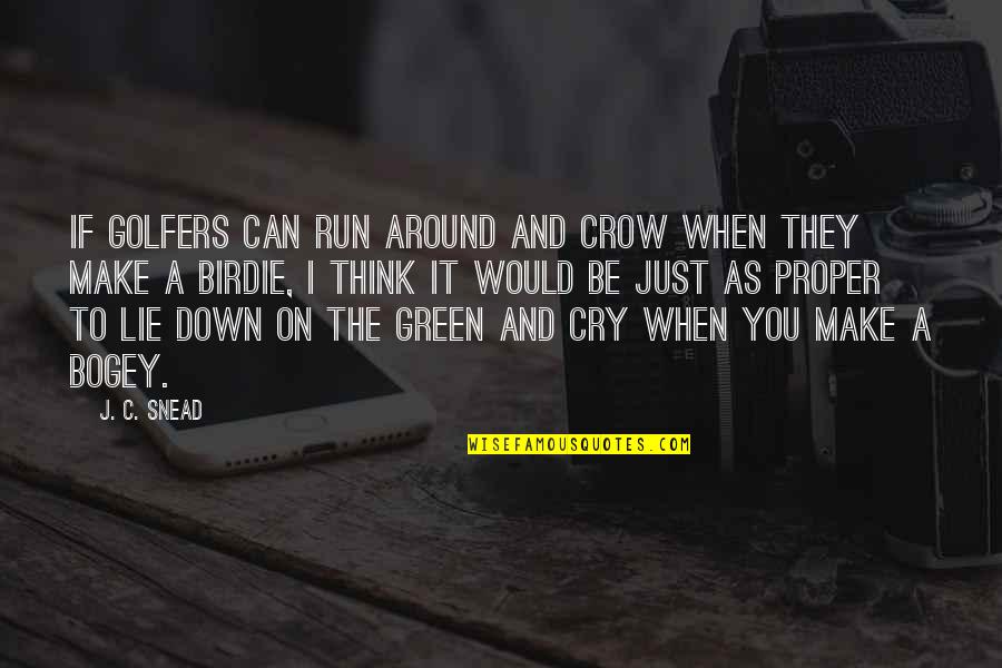 Can You Run It Quotes By J. C. Snead: If golfers can run around and crow when Can You Run It Quotes By J. C. Snead: If golfers can run around and crow when