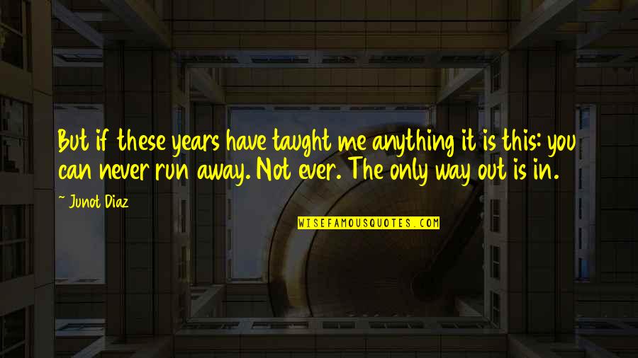 Can You Run It Quotes By Junot Diaz: But if these years have taught me anything Can You Run It Quotes By Junot Diaz: But if these years have taught me anything