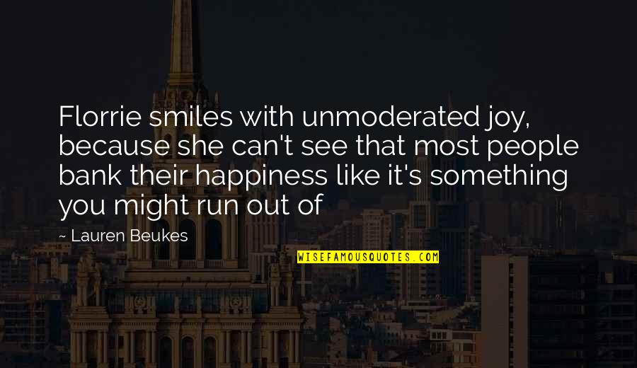 Can You Run It Quotes By Lauren Beukes: Florrie smiles with unmoderated joy, because she can't Can You Run It Quotes By Lauren Beukes: Florrie smiles with unmoderated joy, because she can't