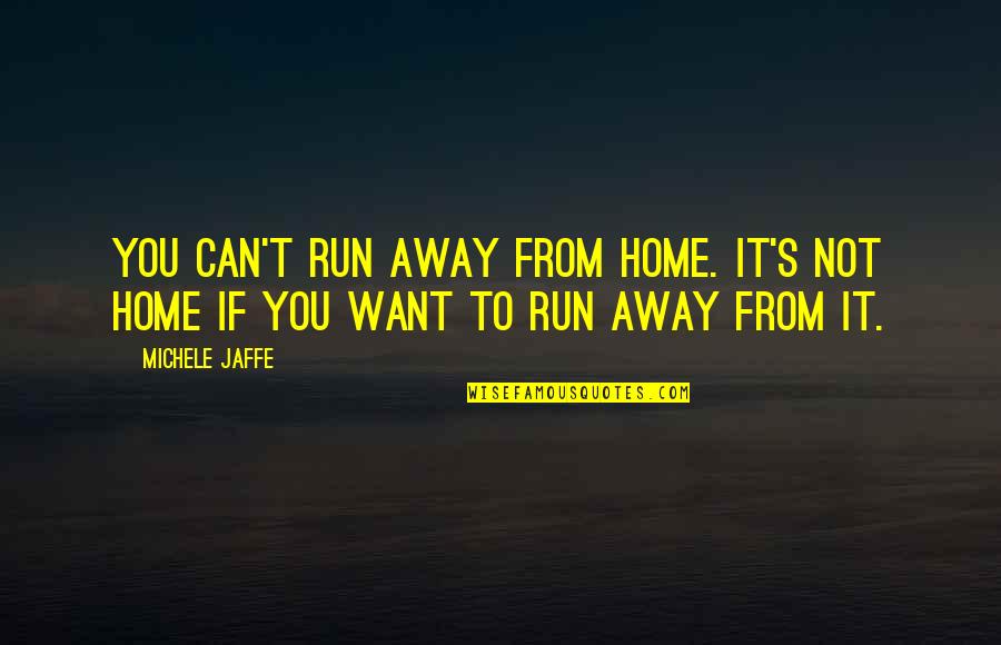 Can You Run It Quotes By Michele Jaffe: You can't run away from home. It's not