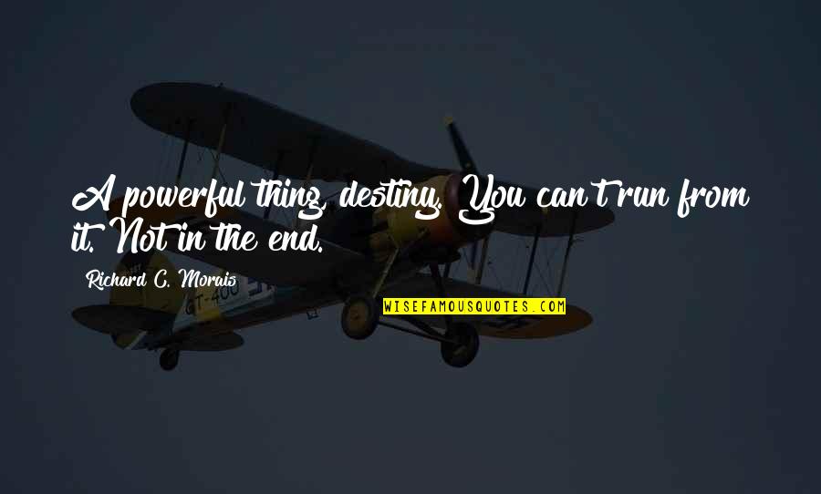 Can You Run It Quotes By Richard C. Morais: A powerful thing, destiny. You can't run from Can You Run It Quotes By Richard C. Morais: A powerful thing, destiny. You can't run from