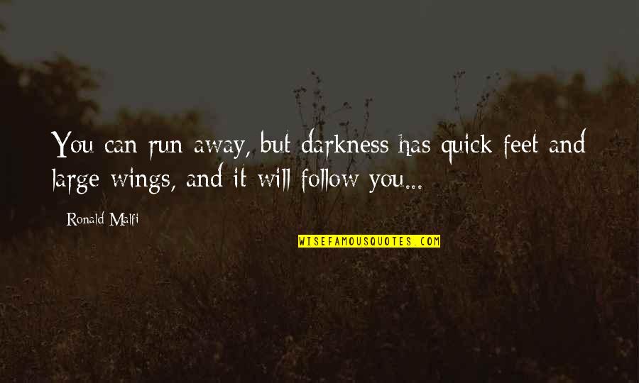 Can You Run It Quotes By Ronald Malfi: You can run away, but darkness has quick Can You Run It Quotes By Ronald Malfi: You can run away, but darkness has quick
