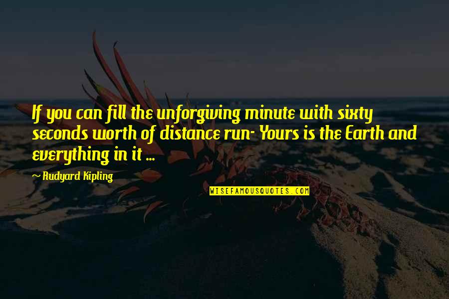 Can You Run It Quotes By Rudyard Kipling: If you can fill the unforgiving minute with
