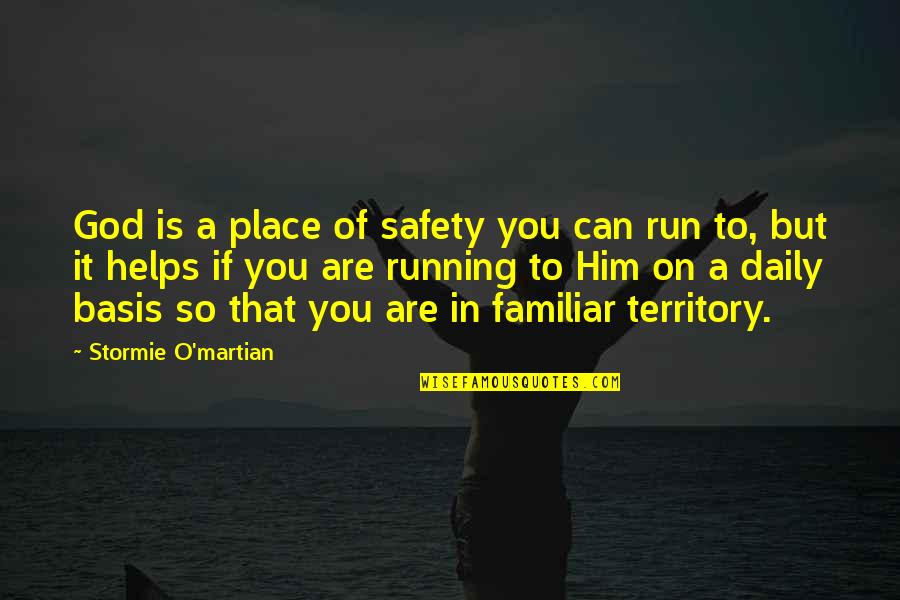 Can You Run It Quotes By Stormie O'martian: God is a place of safety you can Can You Run It Quotes By Stormie O'martian: God is a place of safety you can