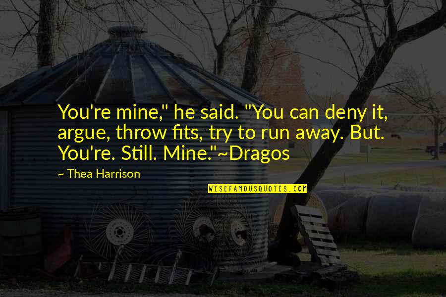 Can You Run It Quotes By Thea Harrison: You're mine," he said. "You can deny it, Can You Run It Quotes By Thea Harrison: You're mine," he said. "You can deny it,