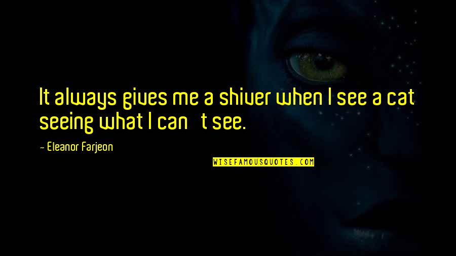 Can You See Me Now Quotes By Eleanor Farjeon: It always gives me a shiver when I Can You See Me Now Quotes By Eleanor Farjeon: It always gives me a shiver when I