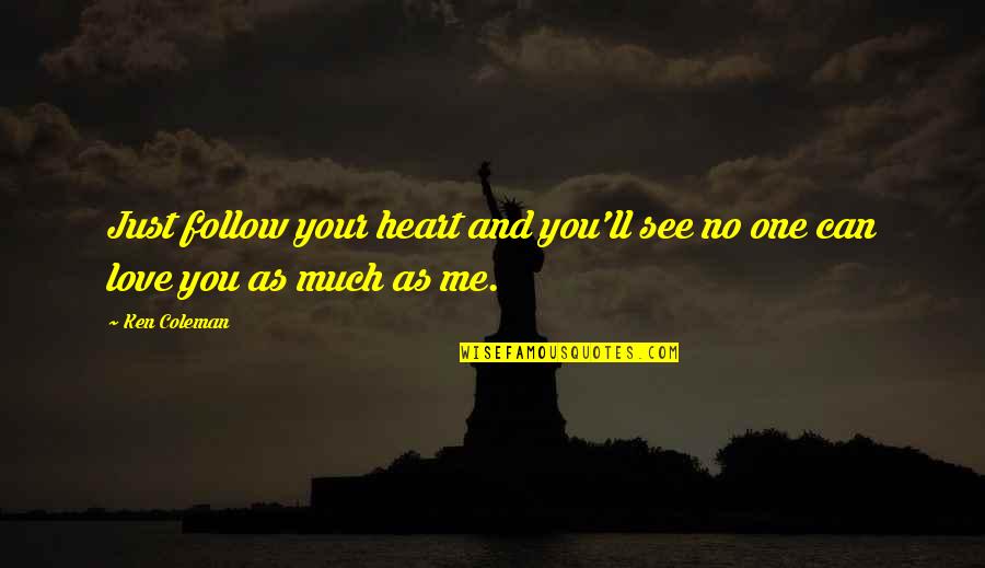 Can You See Me Now Quotes By Ken Coleman: Just follow your heart and you'll see no