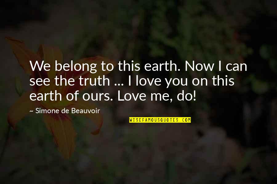 Can You See Me Now Quotes By Simone De Beauvoir: We belong to this earth. Now I can