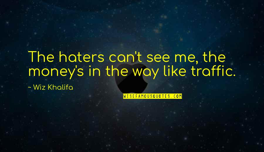 Can You See Me Now Quotes By Wiz Khalifa: The haters can't see me, the money's in