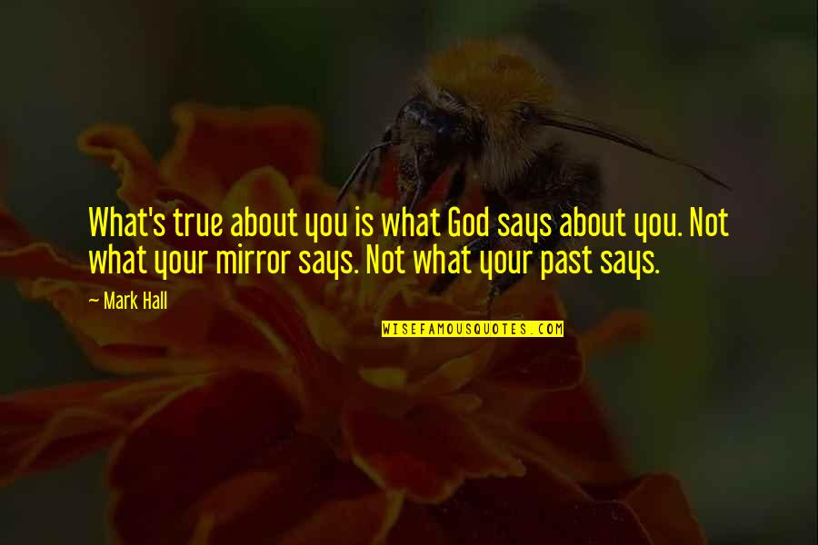 Can You See Me Picture Quotes By Mark Hall: What's true about you is what God says