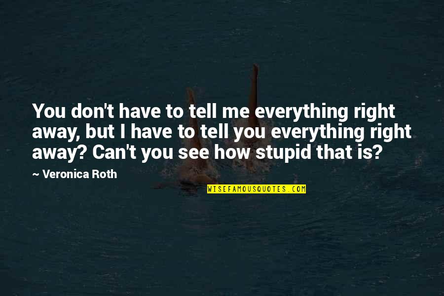 Can You See Me Quotes By Veronica Roth: You don't have to tell me everything right