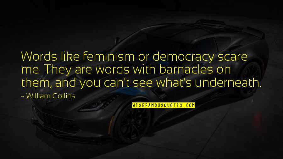 Can You See Me Quotes By William Collins: Words like feminism or democracy scare me. They