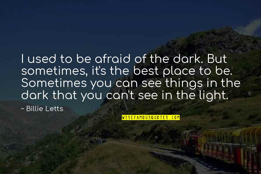 Can You See The Light Quotes By Billie Letts: I used to be afraid of the dark.