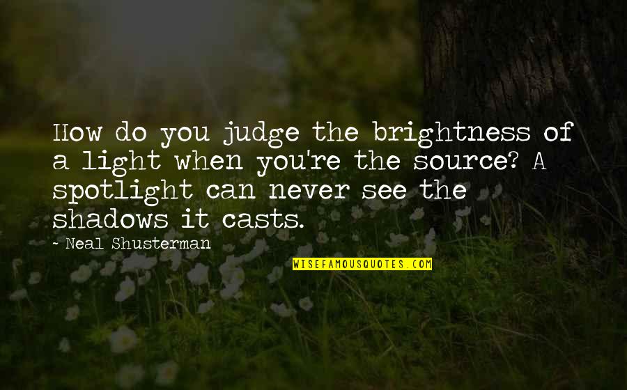 Can You See The Light Quotes By Neal Shusterman: How do you judge the brightness of a