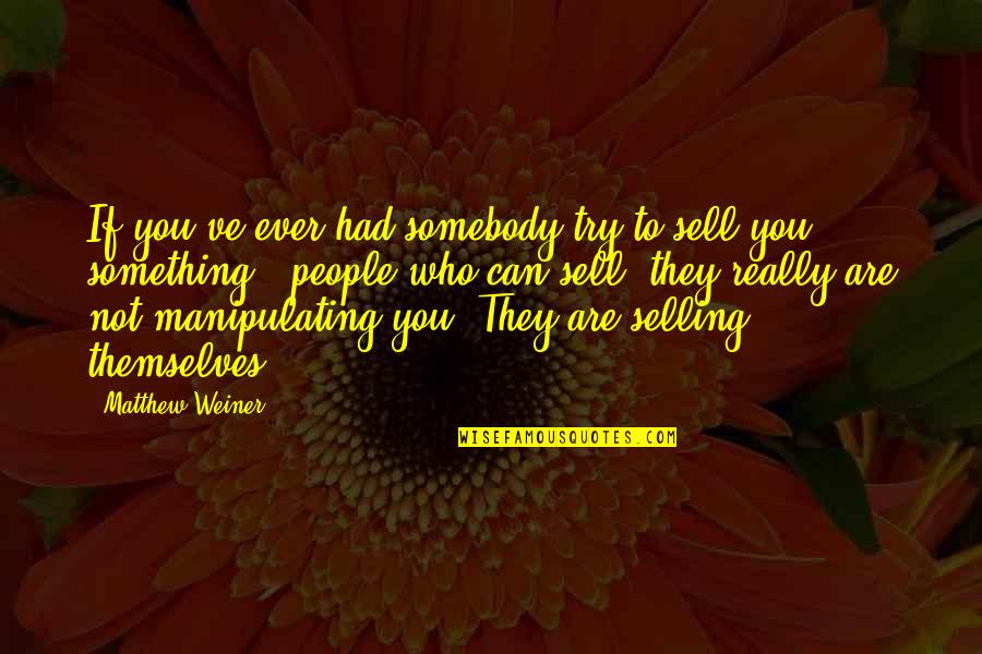 Can You Sell Quotes By Matthew Weiner: If you've ever had somebody try to sell Can You Sell Quotes By Matthew Weiner: If you've ever had somebody try to sell