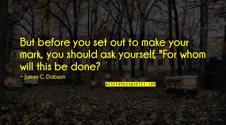 Can You Sleep Little Bear Quotes By James C. Dobson: But before you set out to make your