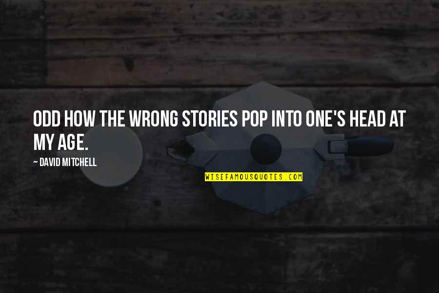 Can You Start An Argumentative Essay With A Quotes By David Mitchell: Odd how the wrong stories pop into one's Can You Start An Argumentative Essay With A Quotes By David Mitchell: Odd how the wrong stories pop into one's