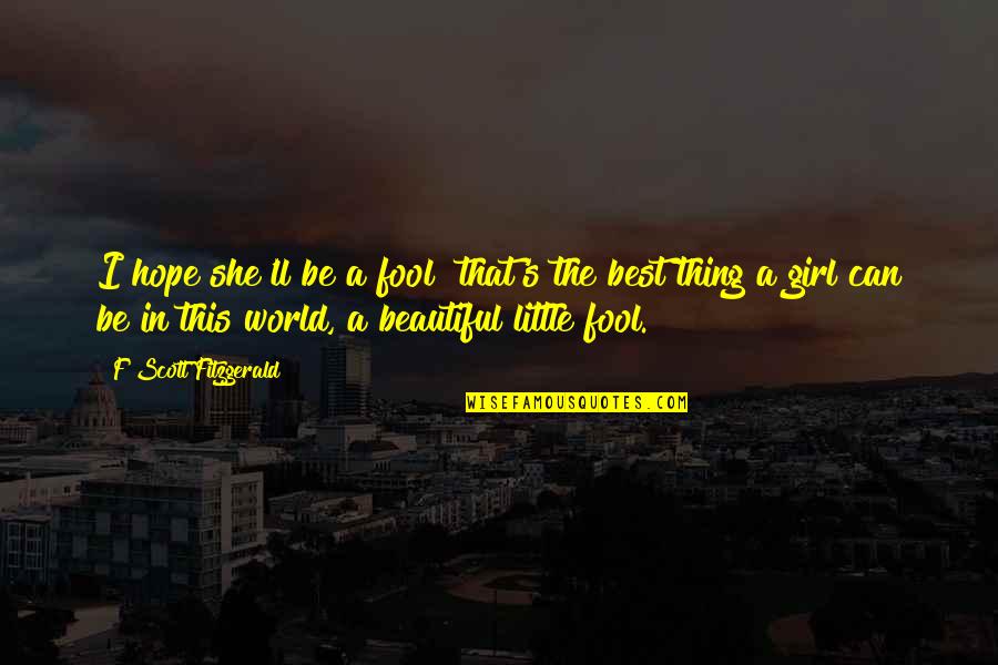 Can You Start An Argumentative Essay With A Quotes By F Scott Fitzgerald: I hope she'll be a fool that's the Can You Start An Argumentative Essay With A Quotes By F Scott Fitzgerald: I hope she'll be a fool that's the
