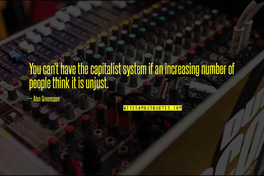 Can You Think Quotes By Alan Greenspan: You can't have the capitalist system if an