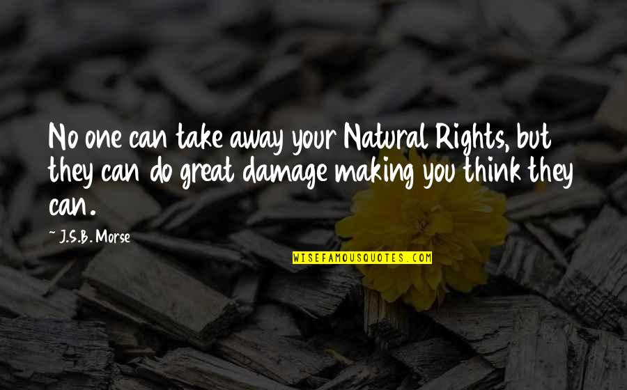 Can You Think Quotes By J.S.B. Morse: No one can take away your Natural Rights,