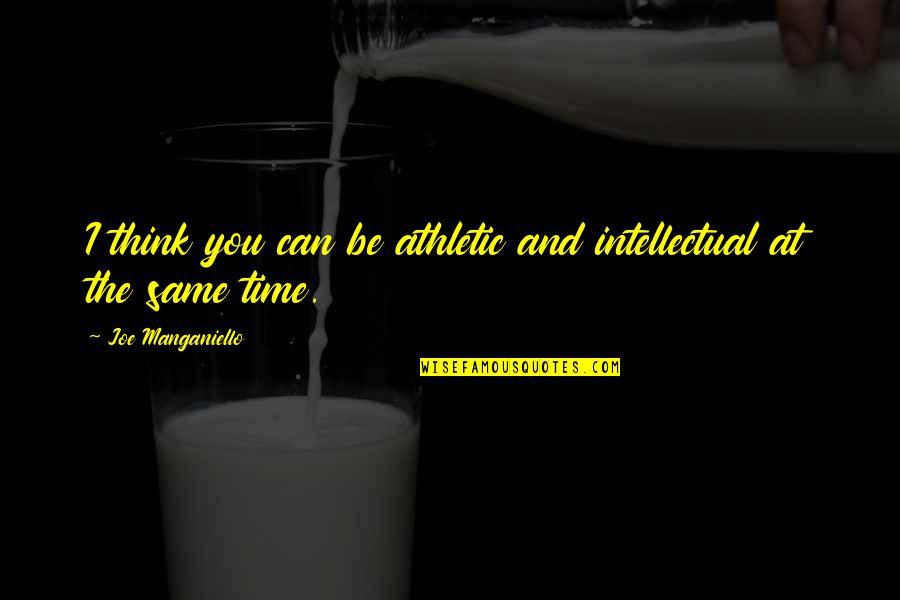 Can You Think Quotes By Joe Manganiello: I think you can be athletic and intellectual