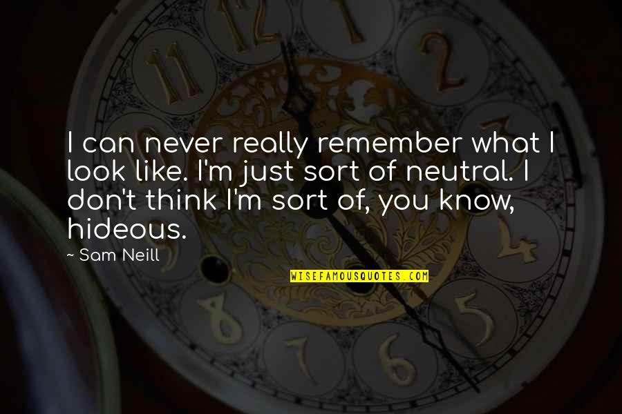 Can You Think Quotes By Sam Neill: I can never really remember what I look