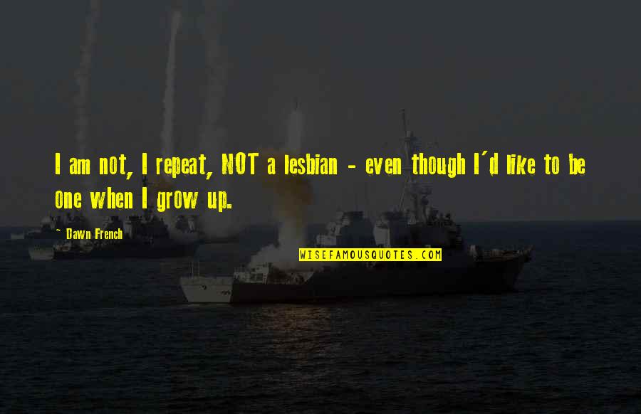 Can You Use Multiple Ellipses In A Quotes By Dawn French: I am not, I repeat, NOT a lesbian