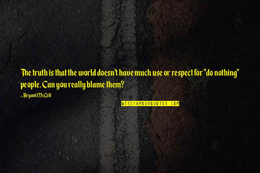 Can You Use Other People Quotes By Bryant McGill: The truth is that the world doesn't have