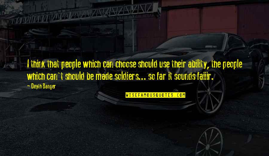 Can You Use Other People Quotes By Deyth Banger: I think that people which can choose should