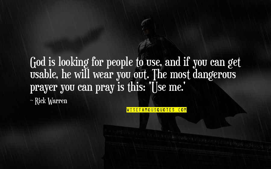 Can You Use Other People Quotes By Rick Warren: God is looking for people to use, and