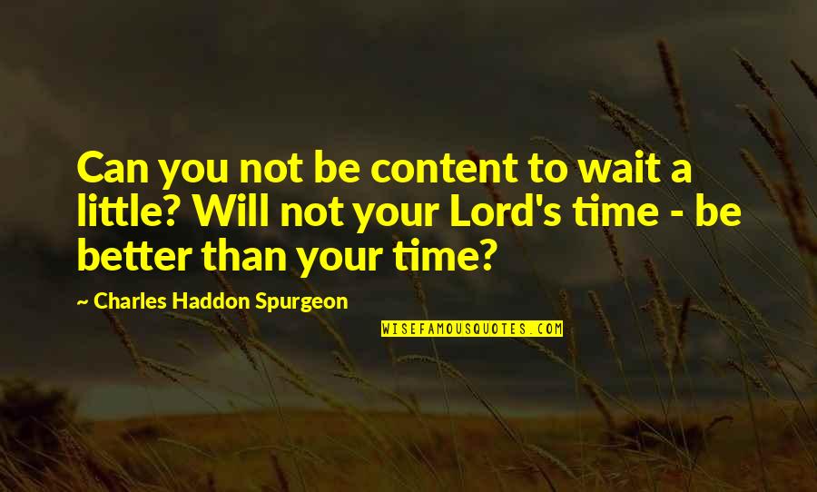 Can You Wait Quotes By Charles Haddon Spurgeon: Can you not be content to wait a