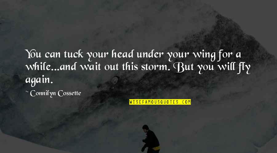 Can You Wait Quotes By Connilyn Cossette: You can tuck your head under your wing