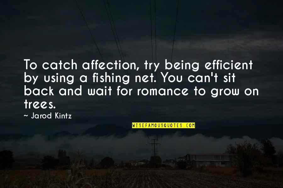 Can You Wait Quotes By Jarod Kintz: To catch affection, try being efficient by using