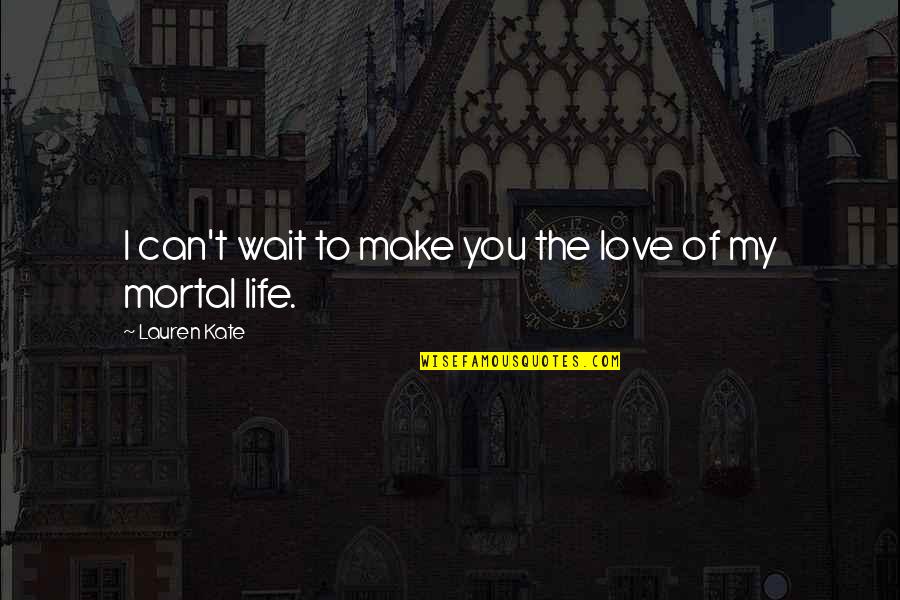 Can You Wait Quotes By Lauren Kate: I can't wait to make you the love