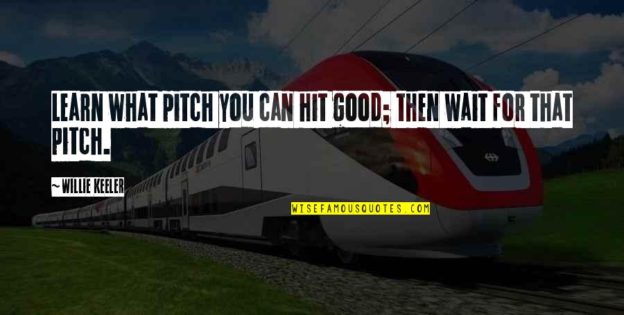 Can You Wait Quotes By Willie Keeler: Learn what pitch you can hit good; then