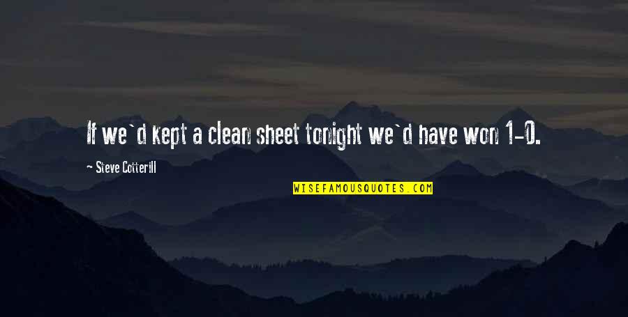 Canaanites Today Quotes By Steve Cotterill: If we'd kept a clean sheet tonight we'd