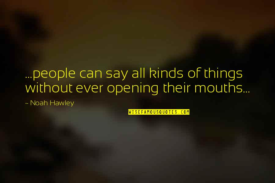 Canaary Quotes By Noah Hawley: ...people can say all kinds of things without