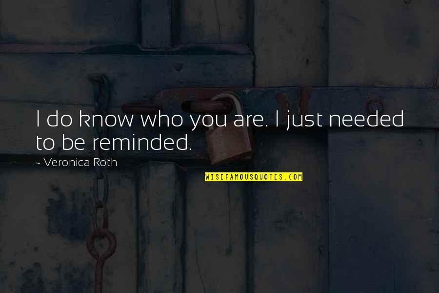 Canaary Quotes By Veronica Roth: I do know who you are. I just Canaary Quotes By Veronica Roth: I do know who you are. I just
