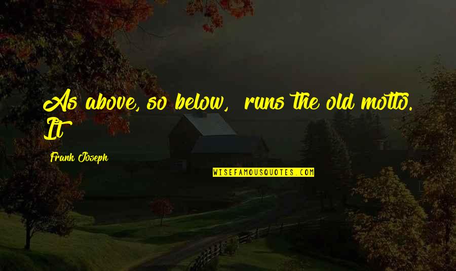 Canabass Quotes By Frank Joseph: As above, so below," runs the old motto.