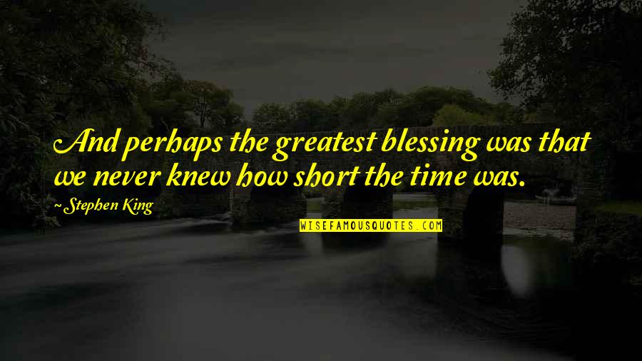 Canabass Quotes By Stephen King: And perhaps the greatest blessing was that we