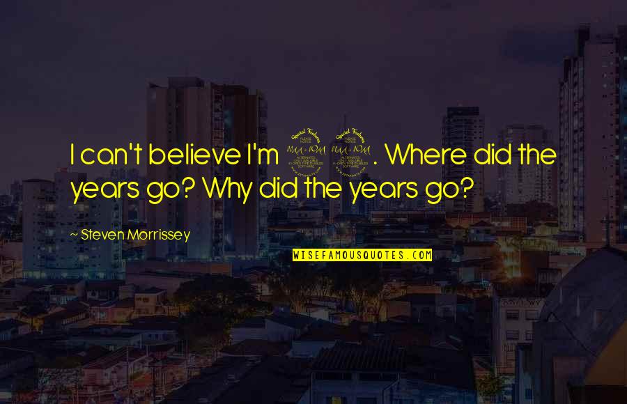 Canacava Quotes By Steven Morrissey: I can't believe I'm 29. Where did the Canacava Quotes By Steven Morrissey: I can't believe I'm 29. Where did the