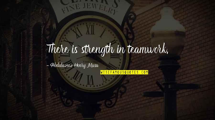 Canache El Quotes By Abdulazeez Henry Musa: There is strength in teamwork.