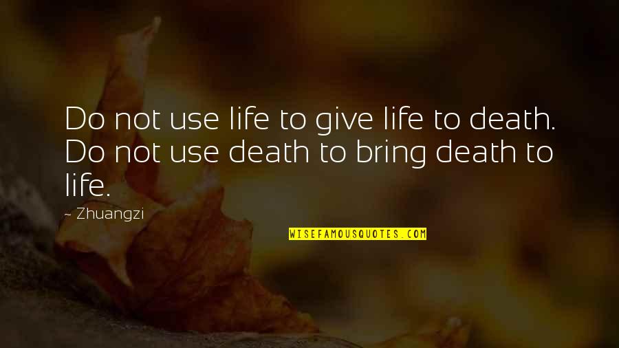 Canache Family Peru Quotes By Zhuangzi: Do not use life to give life to